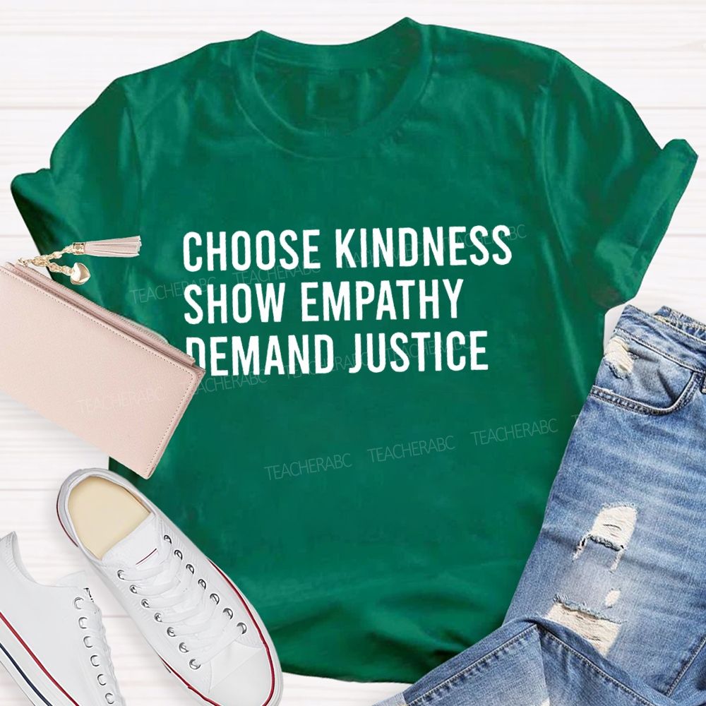 Choose Kindness Show Empathy Demand Justice Teacher T-shirt