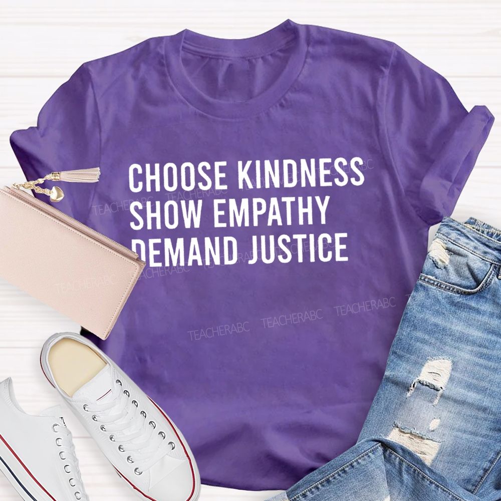 Choose Kindness Show Empathy Demand Justice Teacher T-shirt