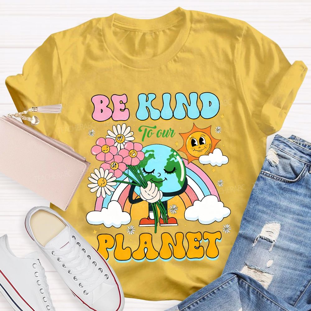 Be Kind To Our Planet Teacher T-shirt