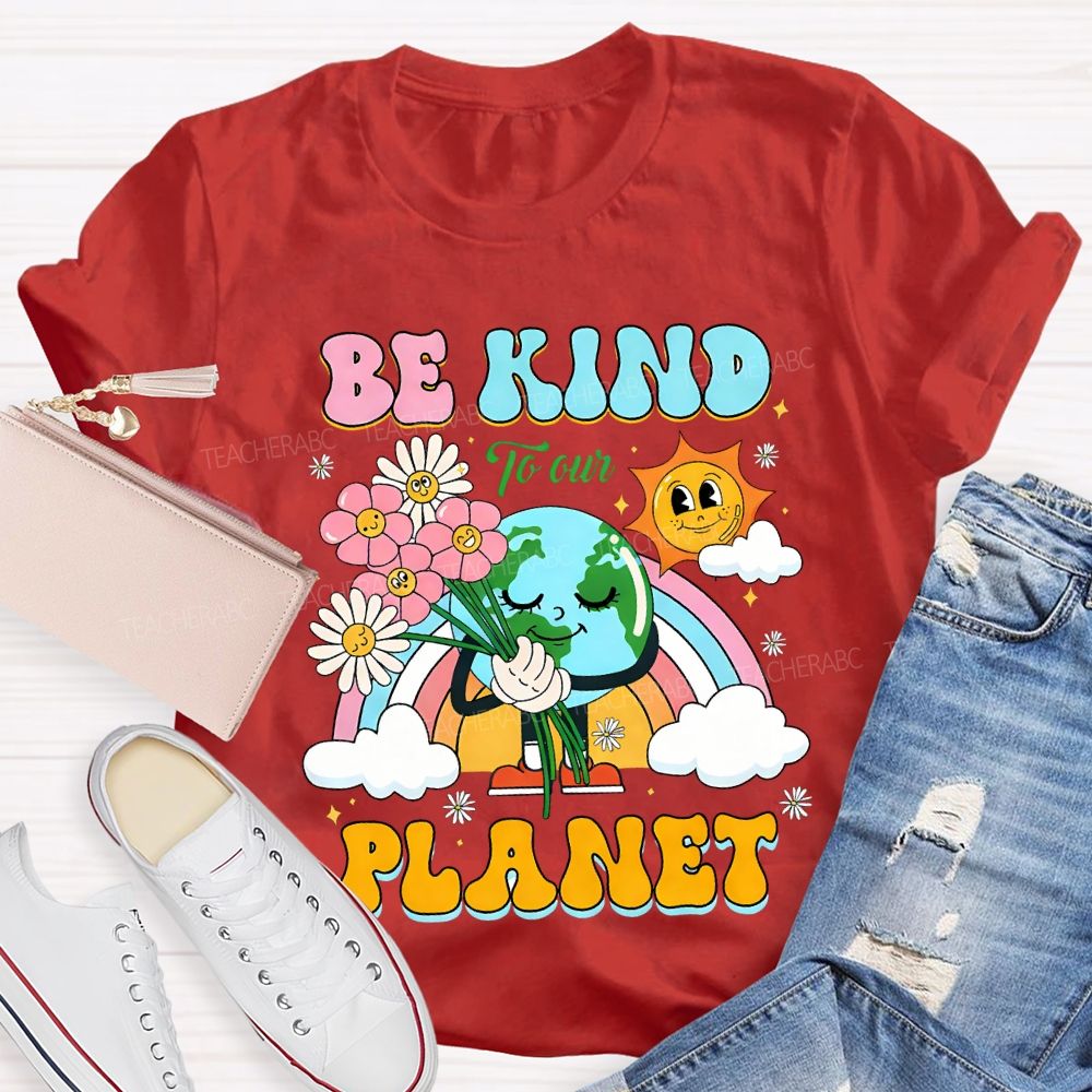 Be Kind To Our Planet Teacher T-shirt