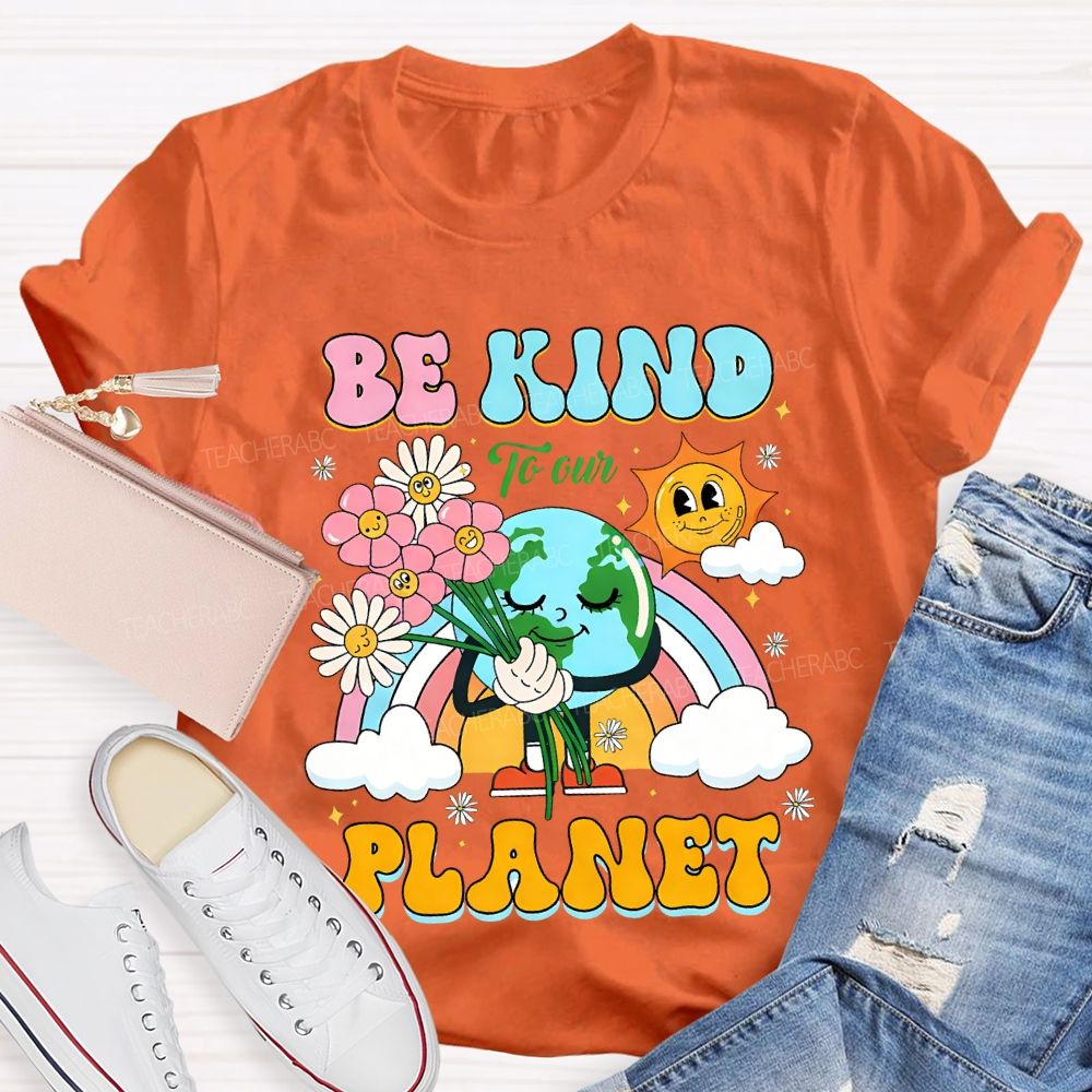 Be Kind To Our Planet Teacher T-shirt