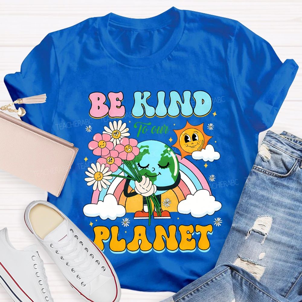 Be Kind To Our Planet Teacher T-shirt