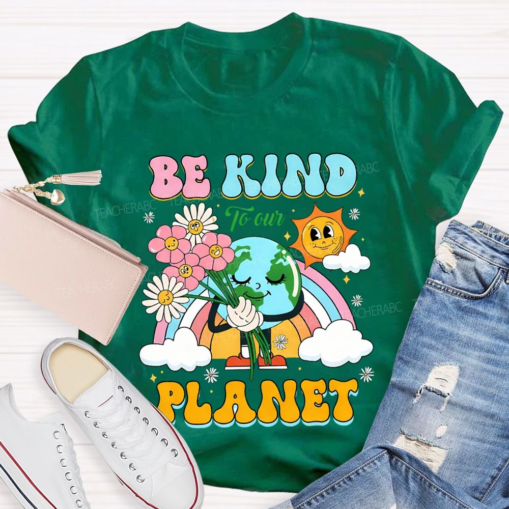 Be Kind To Our Planet Teacher T-shirt