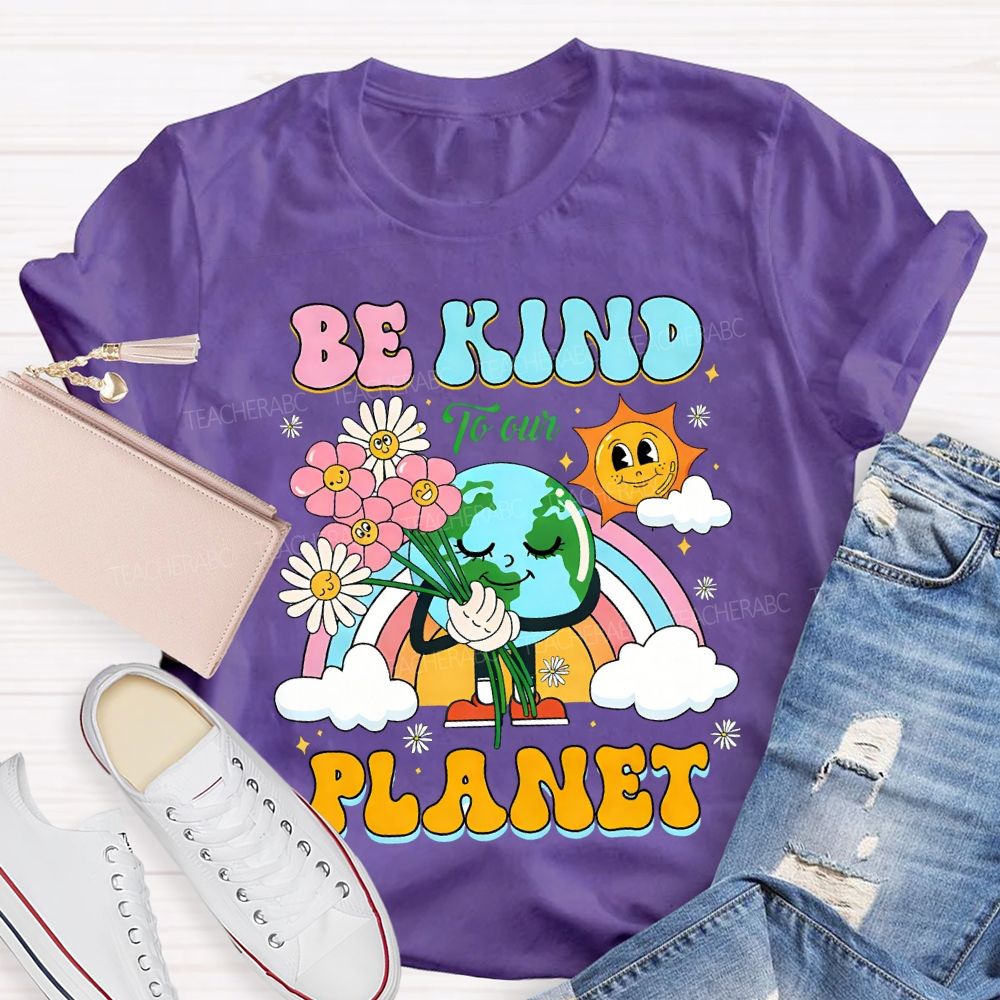 Be Kind To Our Planet Teacher T-shirt