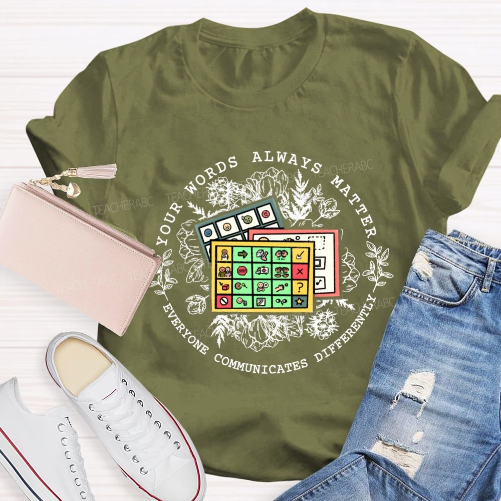 Your Words Always Matter Everyone Communicates Differently Teacher T-shirt