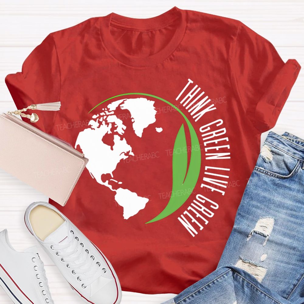 Think Green Live Green Earth Day Teacher T-shirt