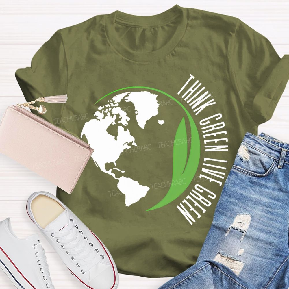 Think Green Live Green Earth Day Teacher T-shirt