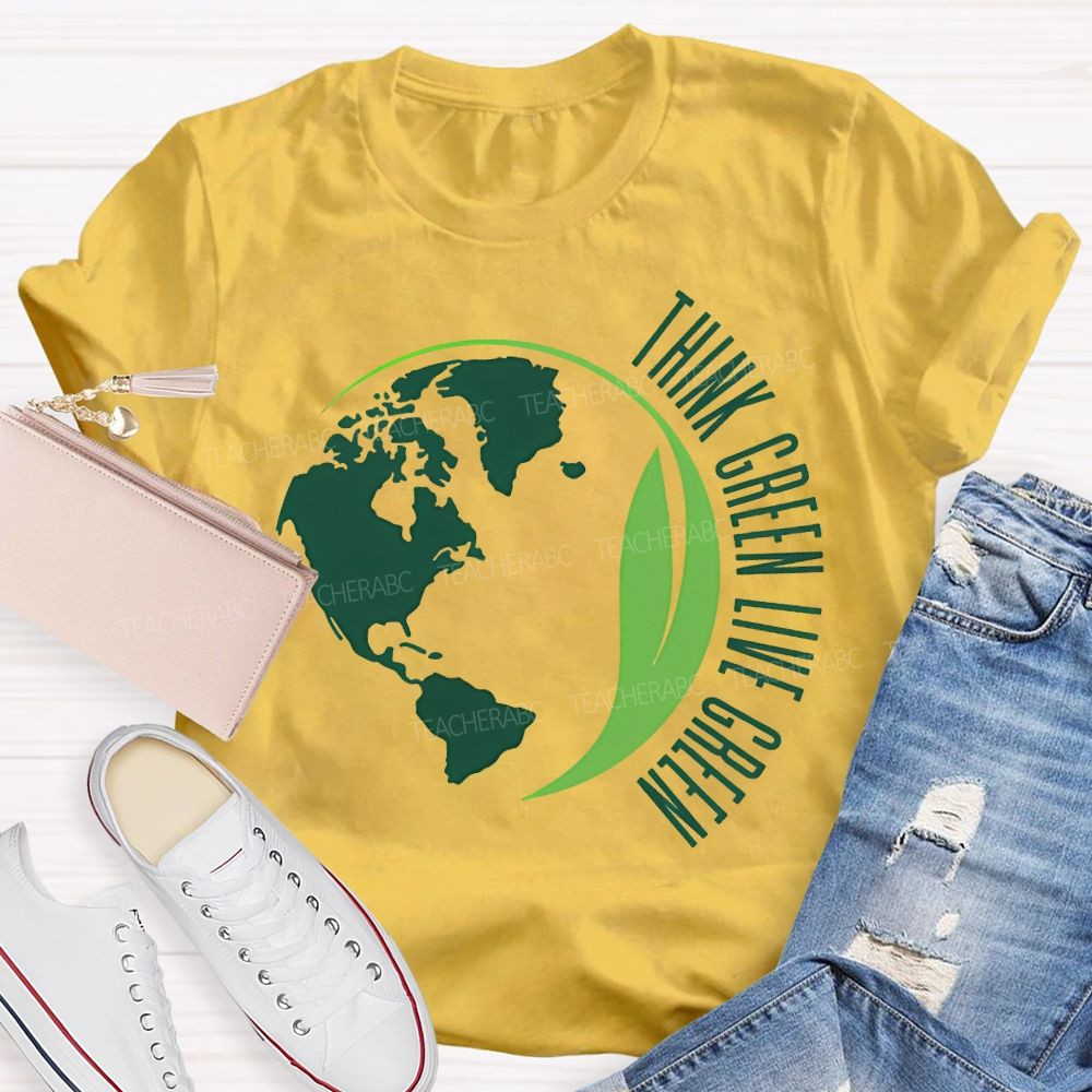 Think Green Live Green Earth Day Teacher T-shirt