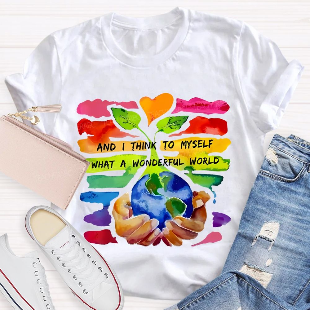 And I Think To Myself What A Wonderful World Teacher T-shirt