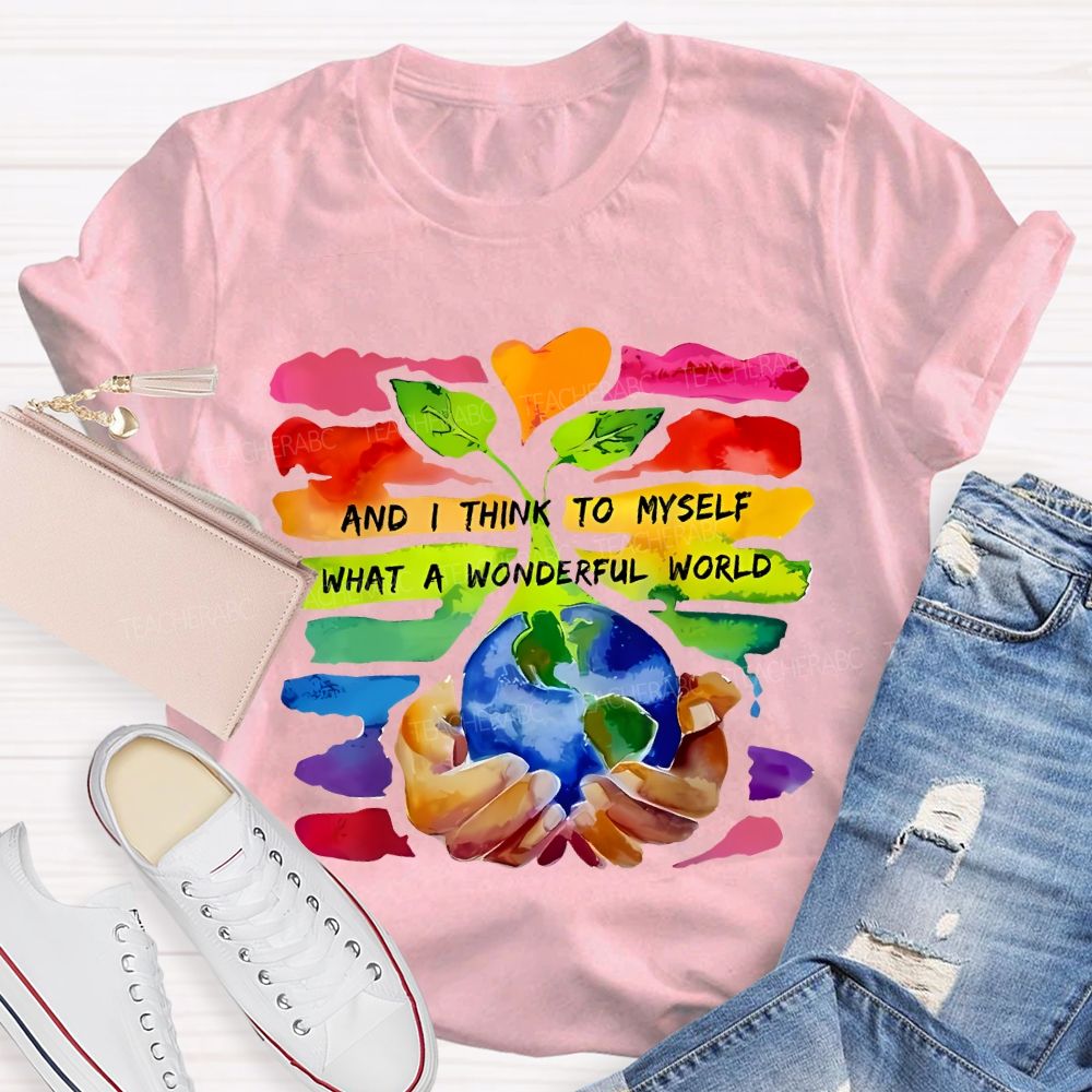 And I Think To Myself What A Wonderful World Teacher T-shirt