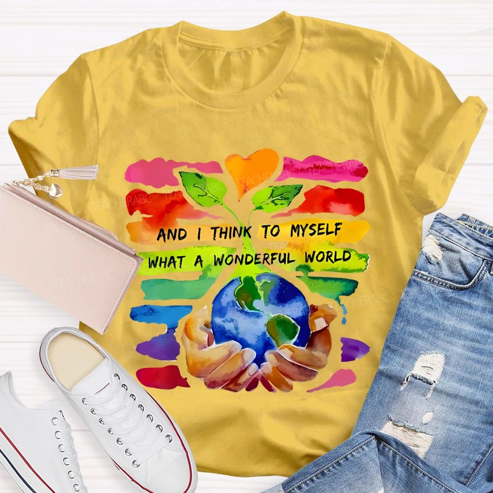 And I Think To Myself What A Wonderful World Teacher T-shirt