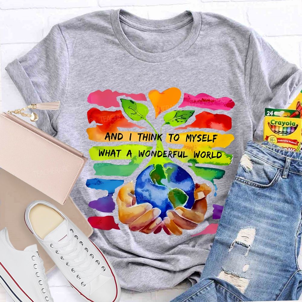 And I Think To Myself What A Wonderful World Teacher T-shirt