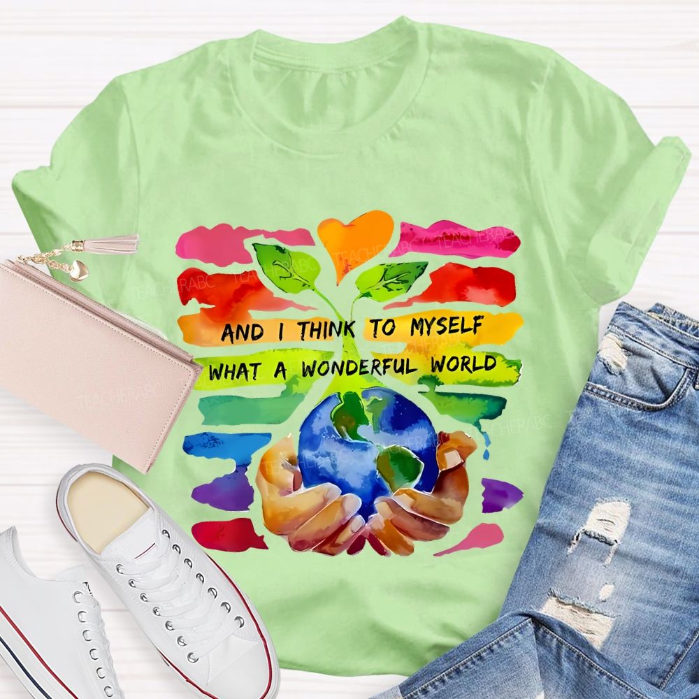 And I Think To Myself What A Wonderful World Teacher T-shirt