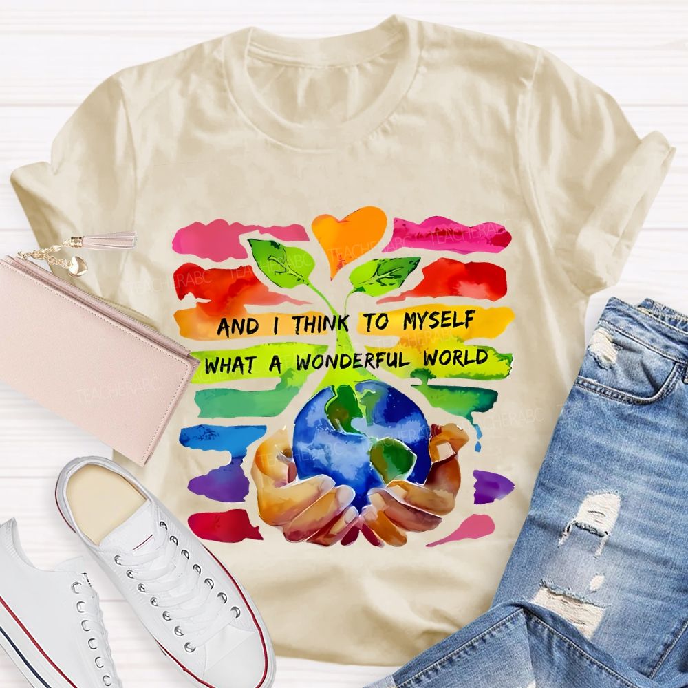 And I Think To Myself What A Wonderful World Teacher T-shirt