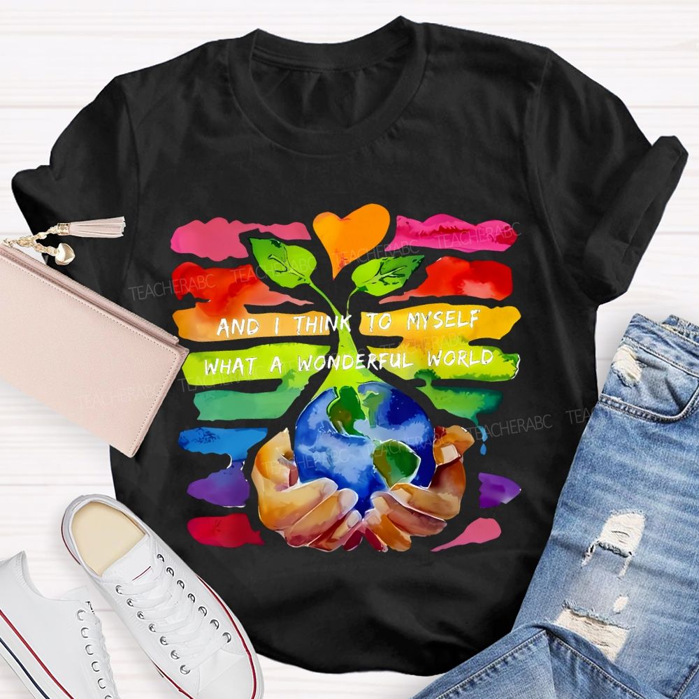 And I Think To Myself What A Wonderful World Teacher T-shirt