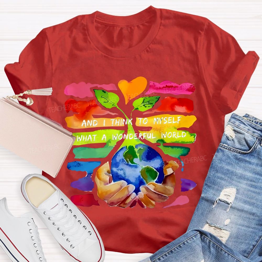 And I Think To Myself What A Wonderful World Teacher T-shirt
