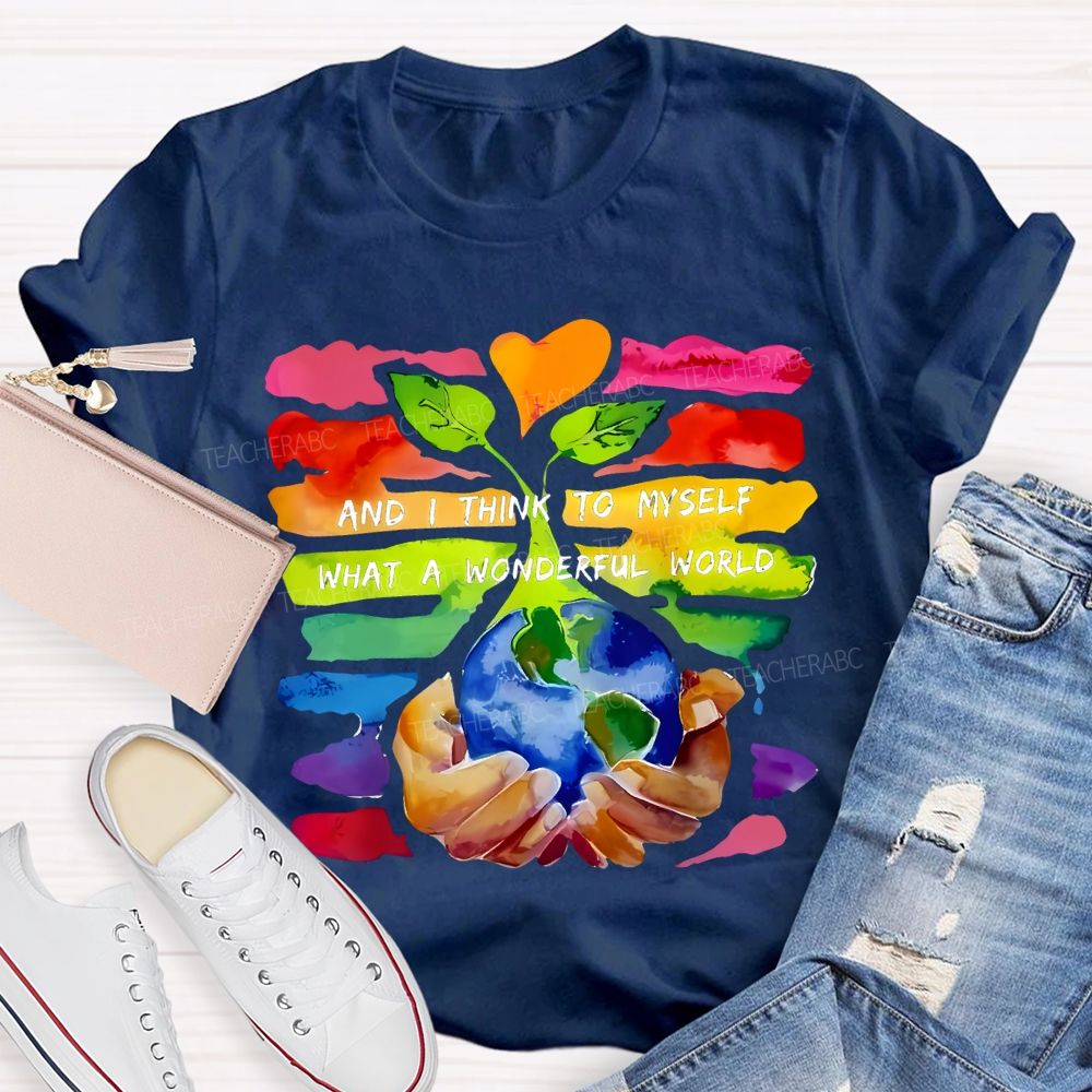 And I Think To Myself What A Wonderful World Teacher T-shirt