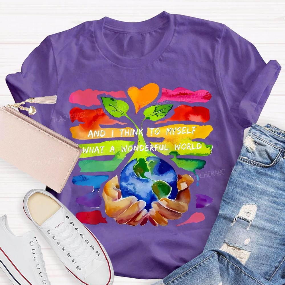 And I Think To Myself What A Wonderful World Teacher T-shirt