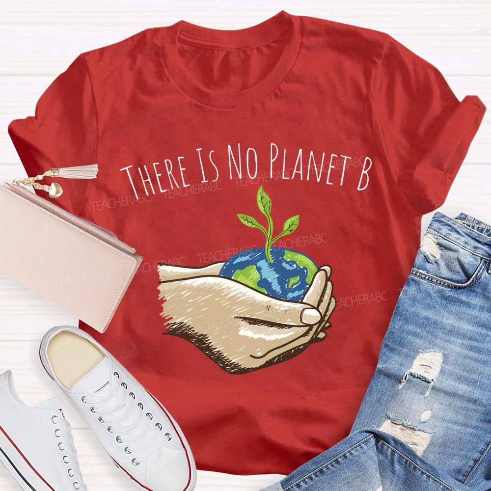 There Is No Planet B Earth Day T-shirt