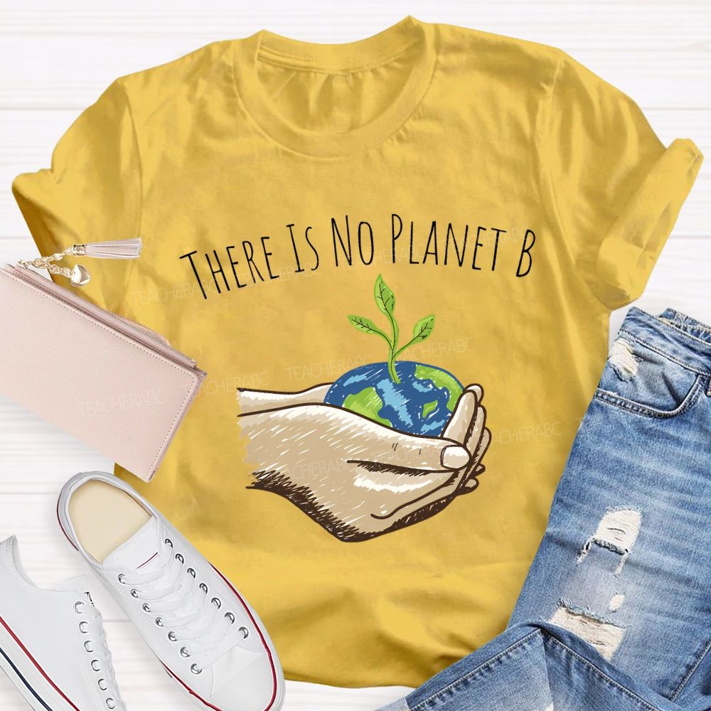 There Is No Planet B Earth Day T-shirt