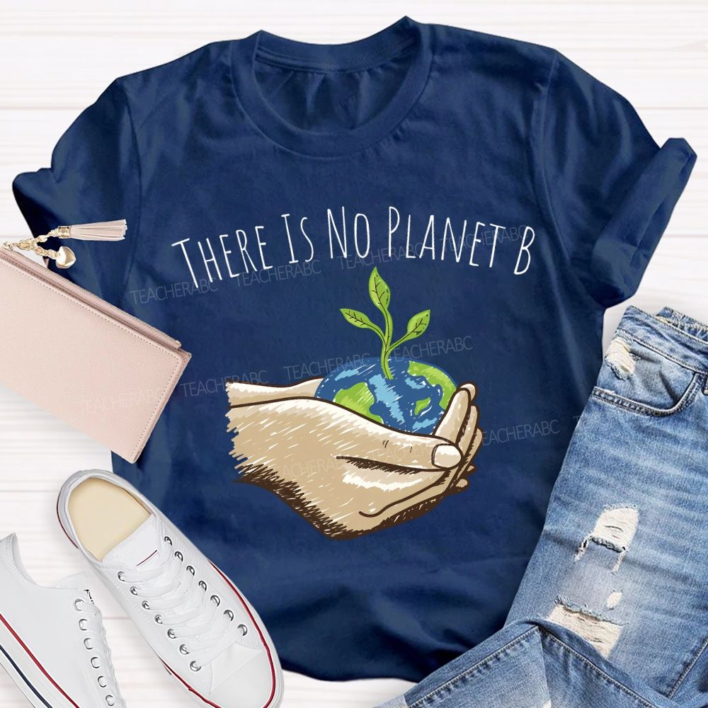 There Is No Planet B Earth Day T-shirt