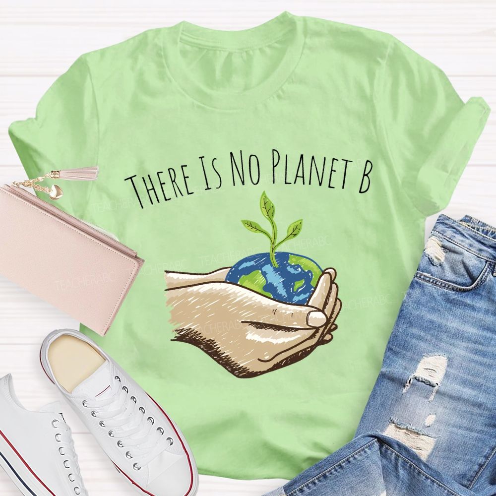 There Is No Planet B Earth Day T-shirt