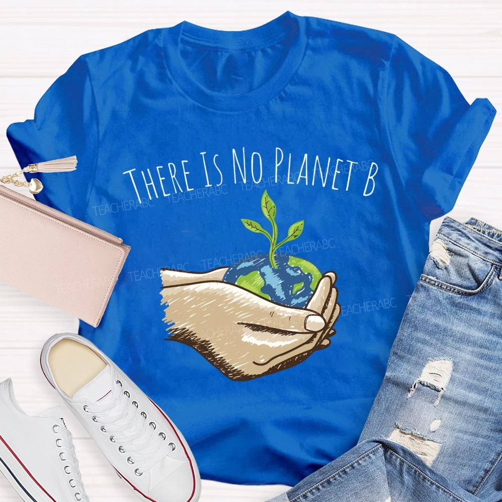 There Is No Planet B Earth Day T-shirt