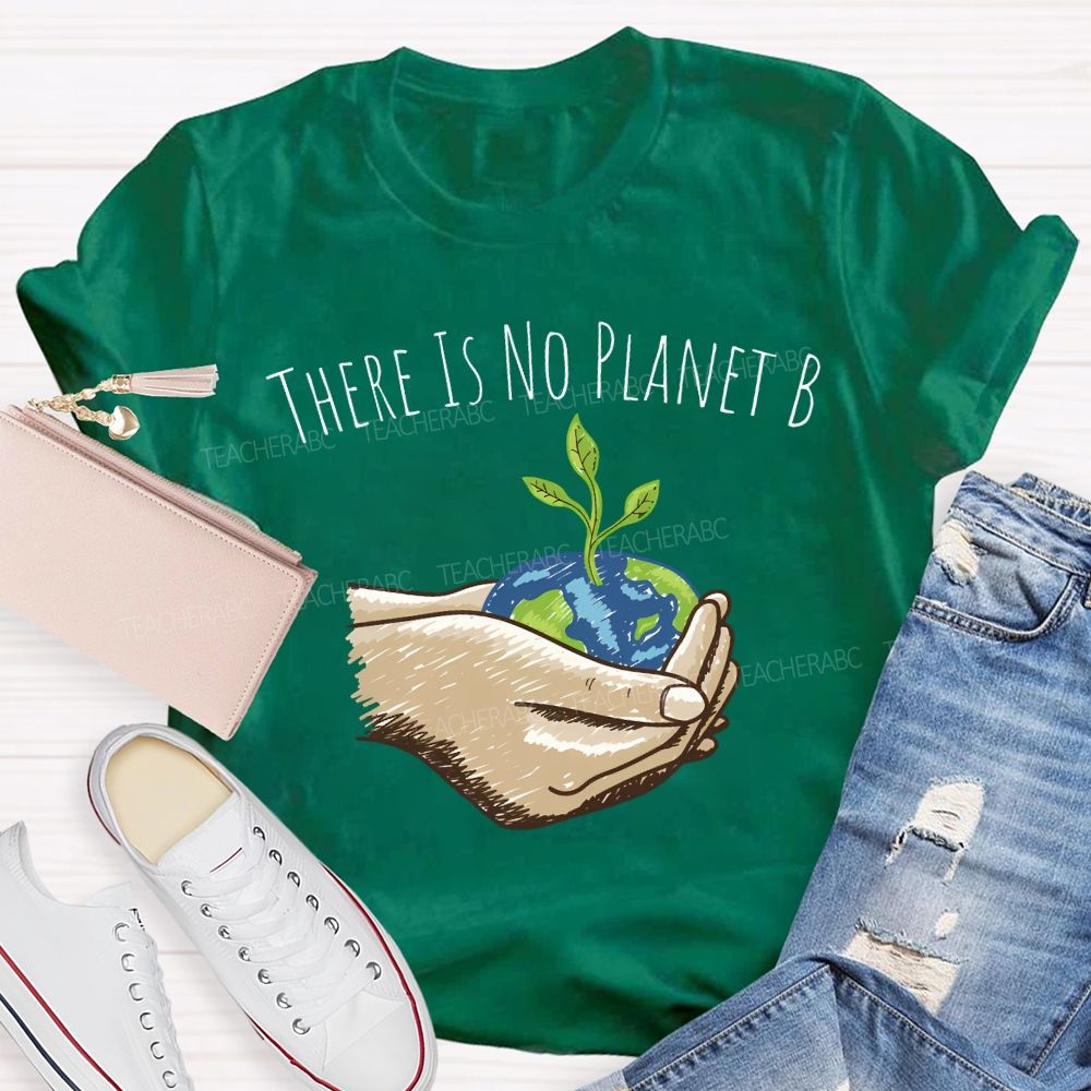 There Is No Planet B Earth Day T-shirt