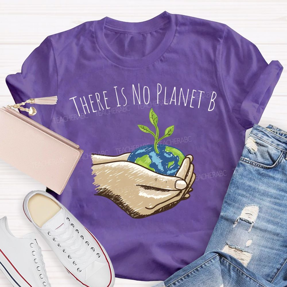 There Is No Planet B Earth Day T-shirt