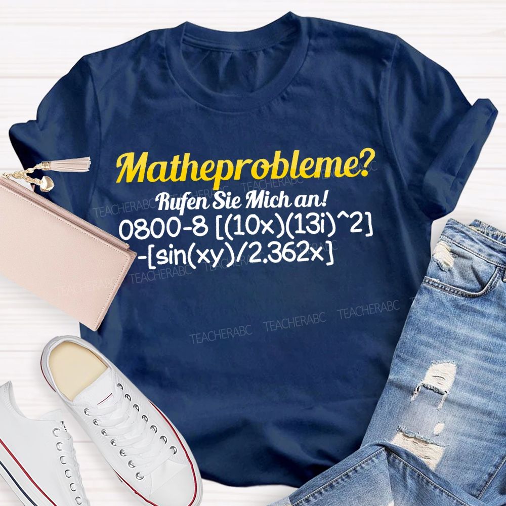 Mathe Probleme Rufen Sie Mich An Math Teacher T-shirt