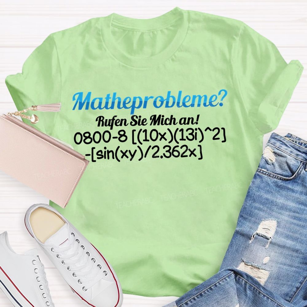Mathe Probleme Rufen Sie Mich An Math Teacher T-shirt