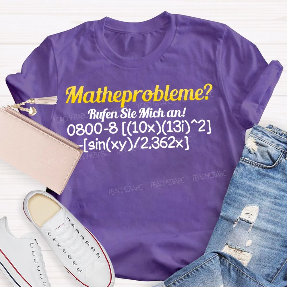 Mathe Probleme Rufen Sie Mich An Math Teacher T-shirt