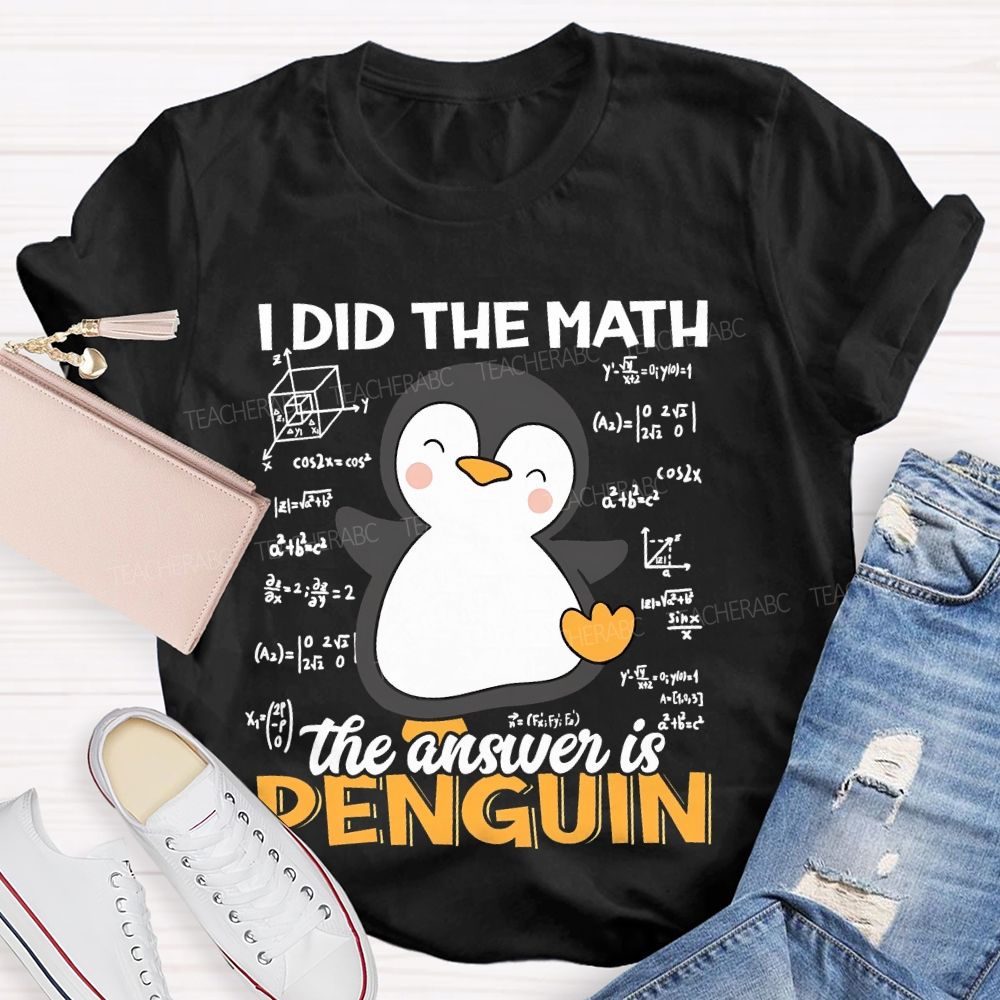 I Did The Math The Answer Is Penguin Pattern  Teacher T-shirt