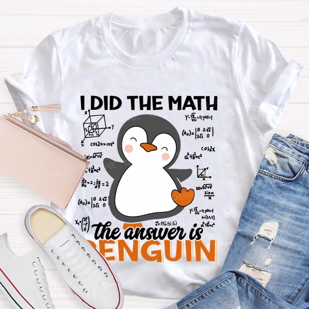 I Did The Math The Answer Is Penguin Pattern  Teacher T-shirt