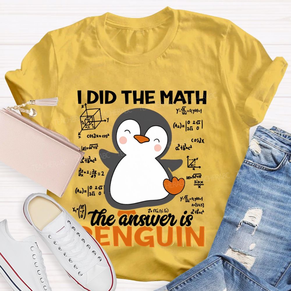 I Did The Math The Answer Is Penguin Pattern  Teacher T-shirt