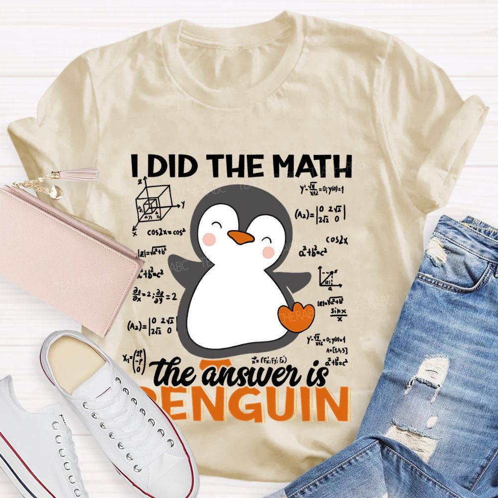 I Did The Math The Answer Is Penguin Pattern  Teacher T-shirt