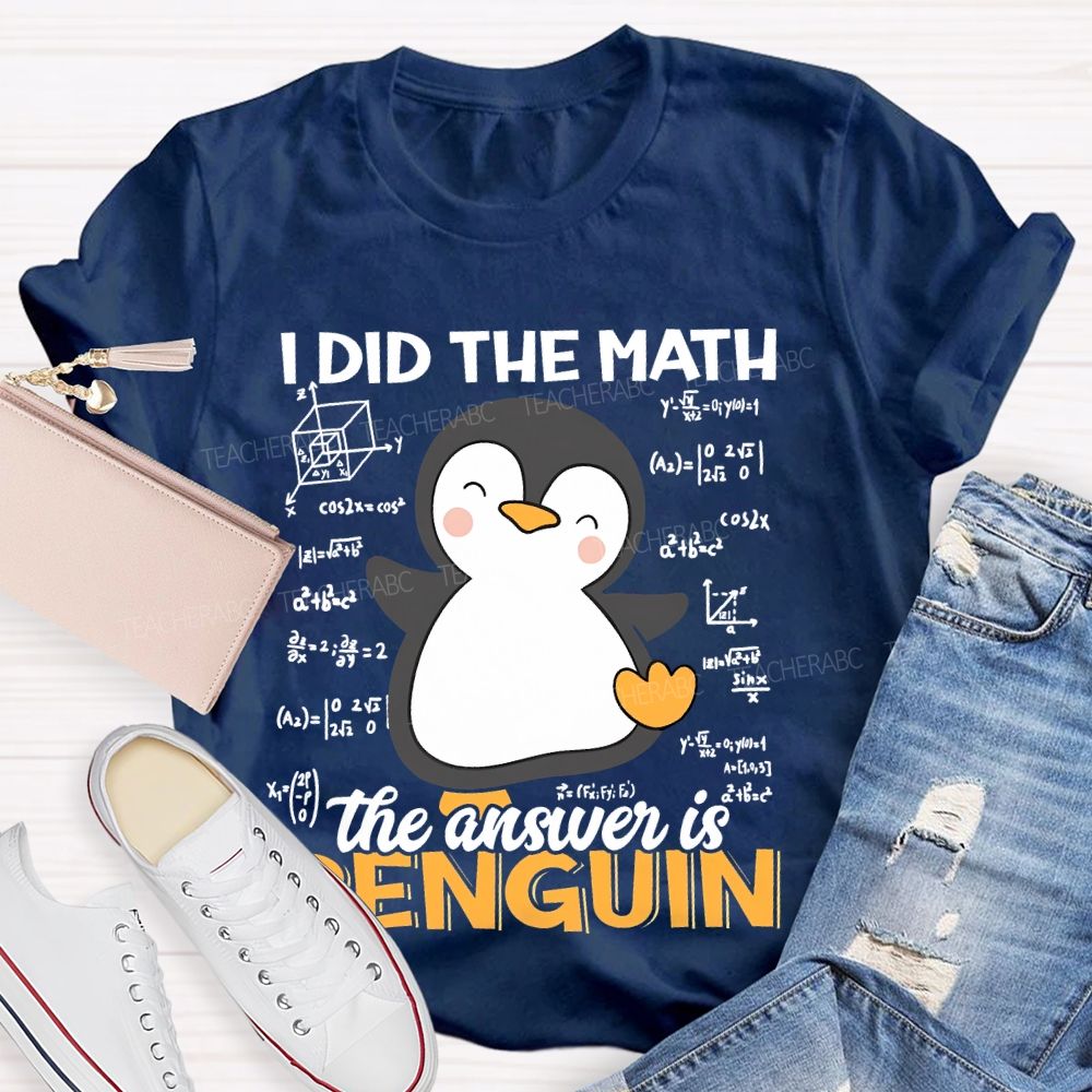 I Did The Math The Answer Is Penguin Pattern  Teacher T-shirt