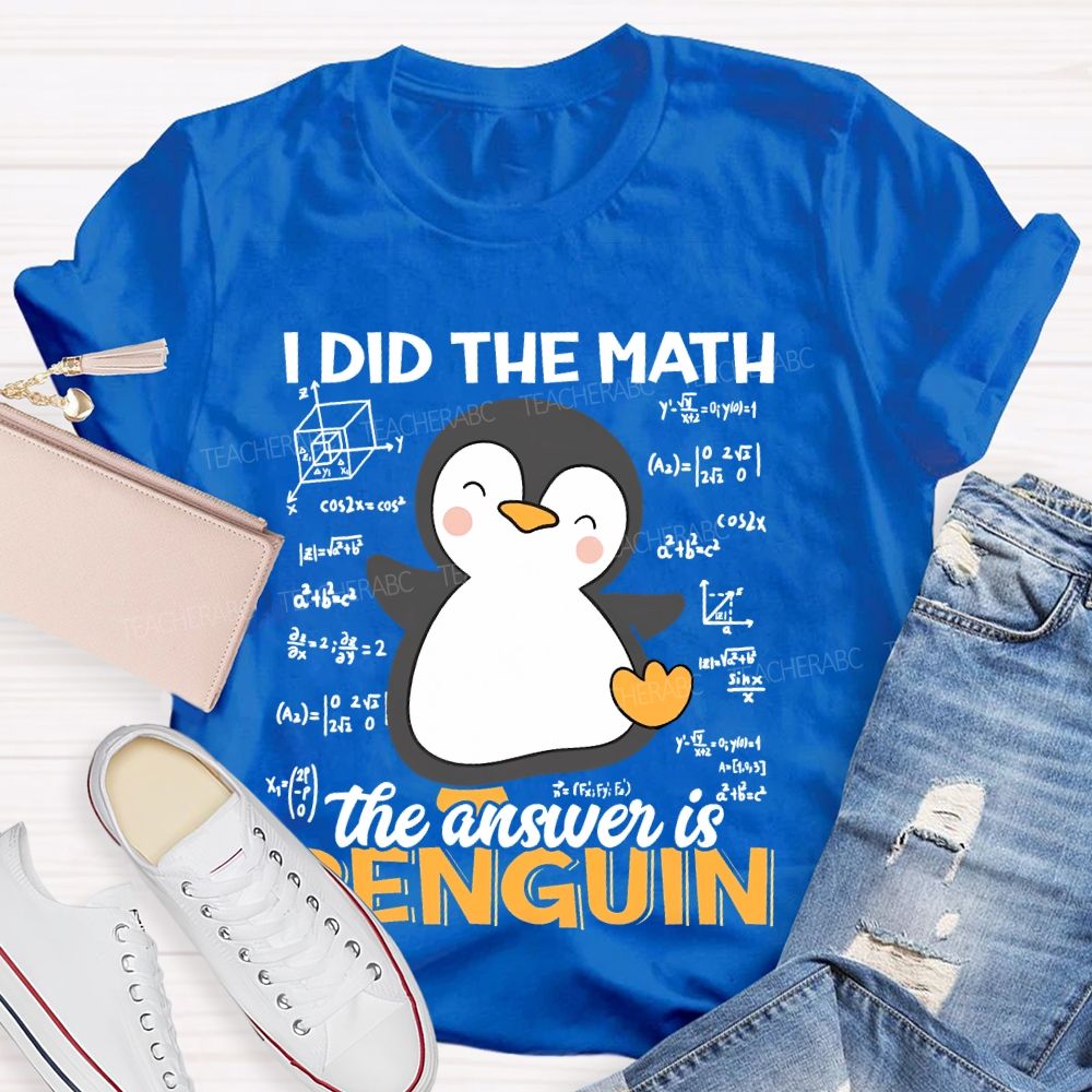 I Did The Math The Answer Is Penguin Pattern  Teacher T-shirt