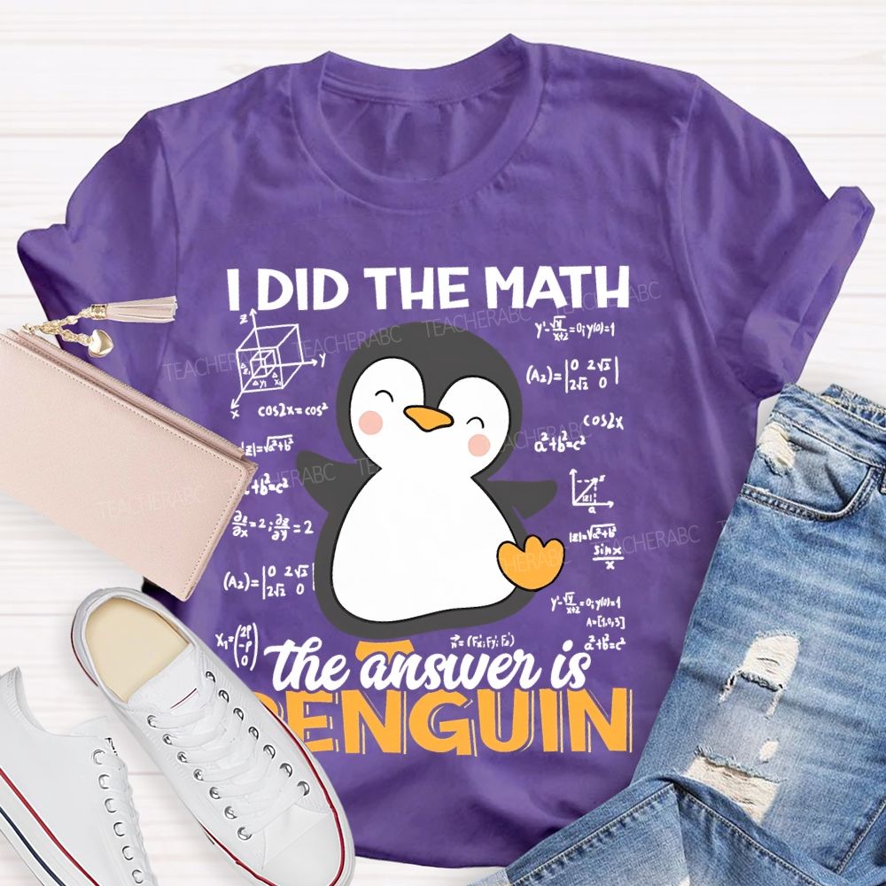 I Did The Math The Answer Is Penguin Pattern  Teacher T-shirt