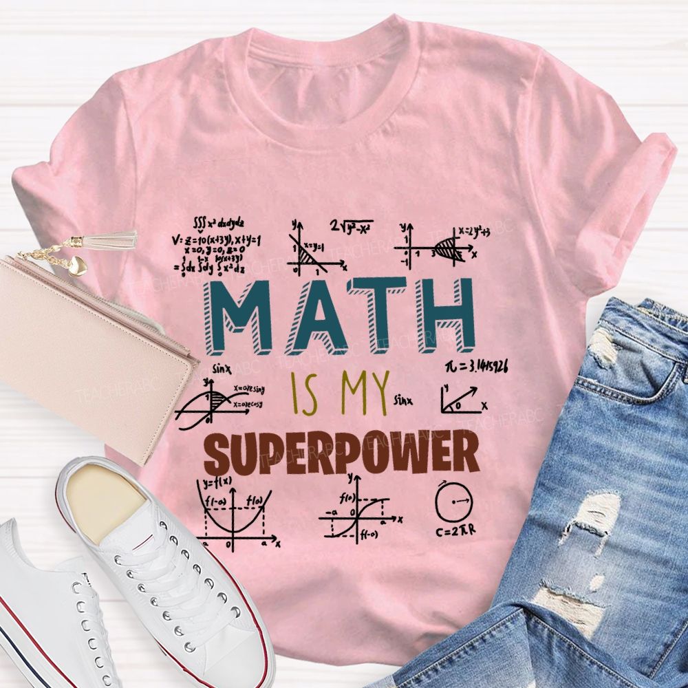 Math Is My Superpower For Teachers And Students   Teacher T-shirt