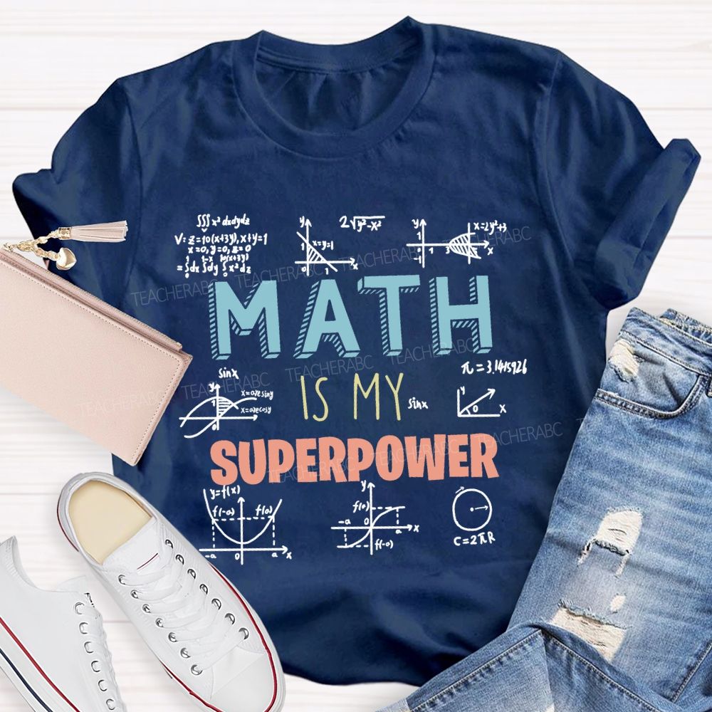 Math Is My Superpower For Teachers And Students   Teacher T-shirt