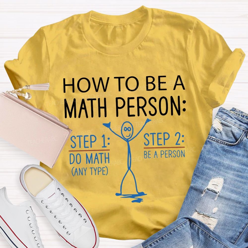 How To Be A Math Person Do Math Be A Person Teacher T-shirt