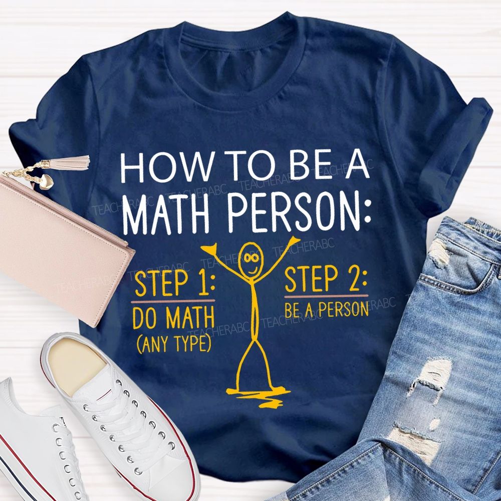 How To Be A Math Person Do Math Be A Person Teacher T-shirt