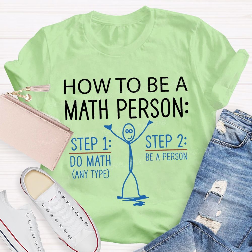 How To Be A Math Person Do Math Be A Person Teacher T-shirt