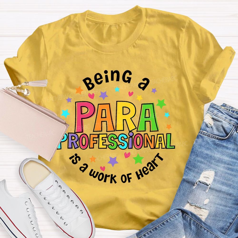 Being Para Is A Work Of Heart Paraprofessional Colorful Letters  Teacher T-shirt