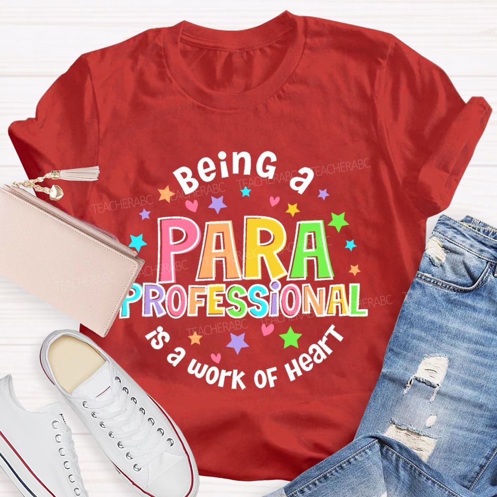 Being Para Is A Work Of Heart Paraprofessional Colorful Letters  Teacher T-shirt