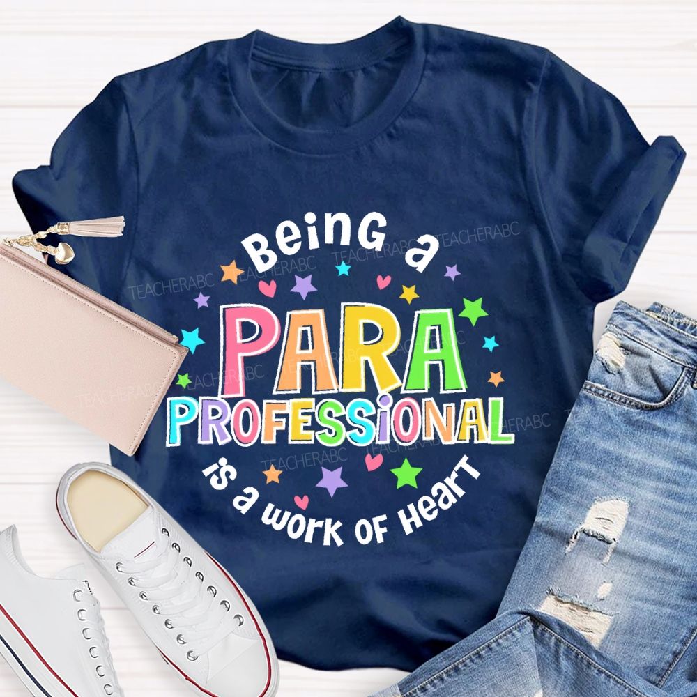 Being Para Is A Work Of Heart Paraprofessional Colorful Letters  Teacher T-shirt