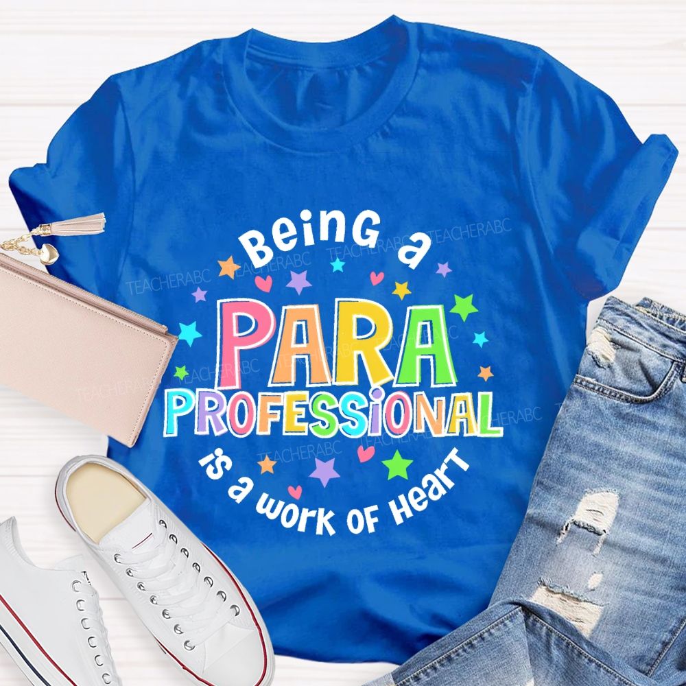 Being Para Is A Work Of Heart Paraprofessional Colorful Letters  Teacher T-shirt