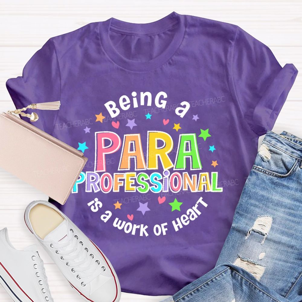 Being Para Is A Work Of Heart Paraprofessional Colorful Letters  Teacher T-shirt