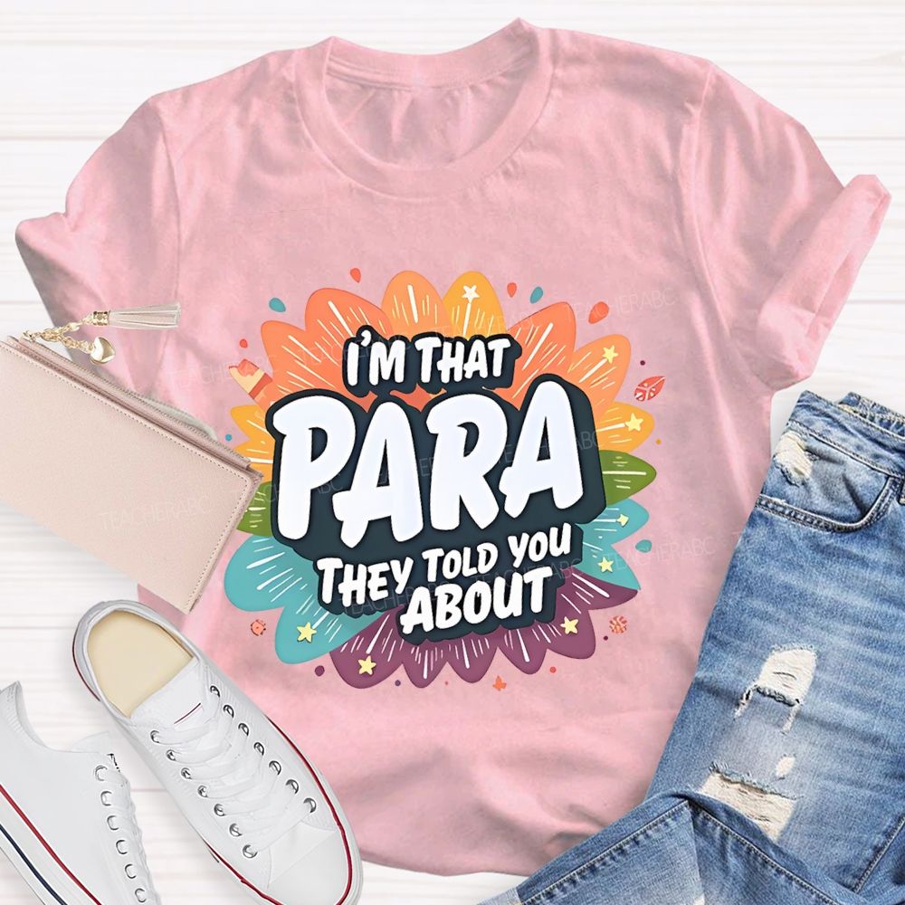 I'm That para They Told You About Paraprofessional  Teacher T-shirt
